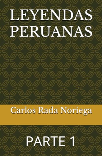 LEYENDAS PERUANAS: PARTE 1 (Spanish Edition)