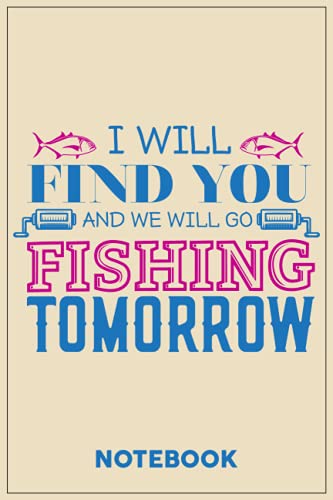 I will find you and we will go fishing tomorrow: A Notebook or a journal to record thoughts, notes, Memoranda, day events, writting or observations