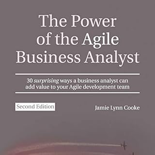 The Power of the Agile Business Analyst, Second Edition cover art