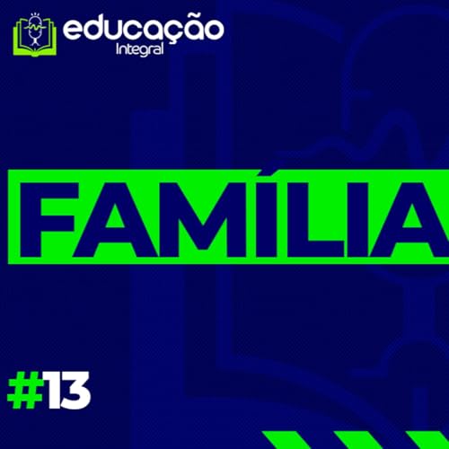 T1 E13 &ndash; Fam&iacute;lia: desafios, realidades e o ideal divino