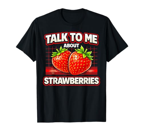 Talk to Me About Strawberries Funny Retro Fruit Lover T-Shirt