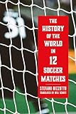 The History of the World in 12 Soccer Matches