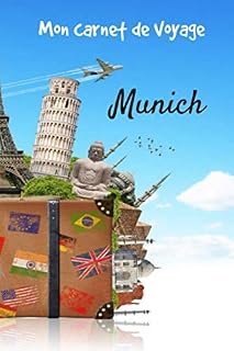 Mon Carnet de Voyage Munich: Carnet de voyage | Préparation de votre voyage | Lieux indispensables à visiter | Checklists | Souvenirs | 6 x 9 pouces | Bullet time | Munich | (French Edition)