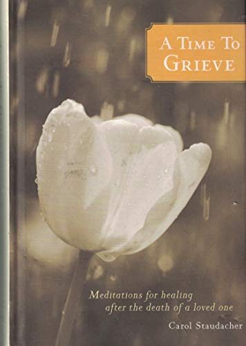 A Time to Grieve - Meditations for Healing After the Death of a Loved One