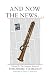 And Now the News . . .: Volume IX: The Complete Stories of Theodore Sturgeon (Vol 9)