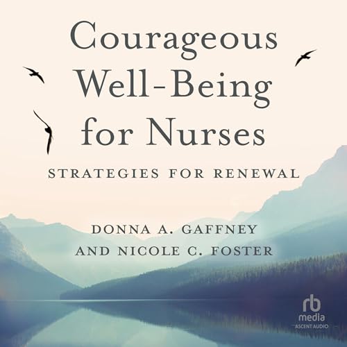 Courageous Well-Being for Nurses by Donna A. Gaffney, Nicole C. Foster episode artwork