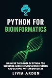 Python for Bioinformatics: Data Analysis, DNA Sequencing, and Genomic Insights: Harness the Power of Python for Sequence Alignment, Mutation Detection, ... Health Science and Bioinformatics Book 1)