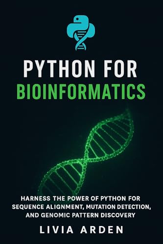 Python for Bioinformatics: Data Analysis, DNA Sequencing, and Genomic Insights: Harness the Power of Python for Sequence Alignment, Mutation Detection, ... Health Science and Bioinformatics Book 1)