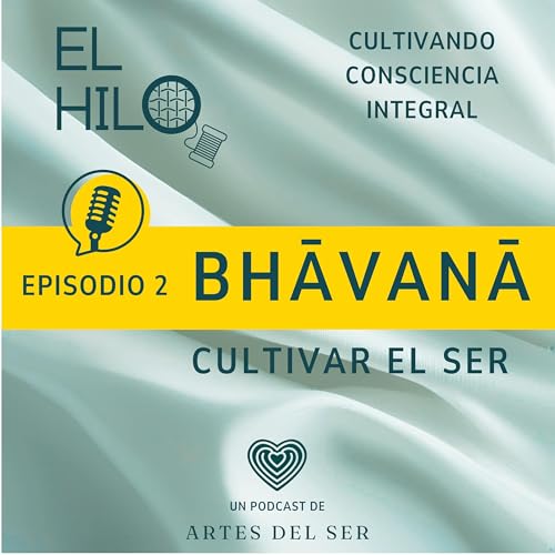 🎙️ Episodio 2 &ndash; Bhāvanā &mdash; cultivar el ser