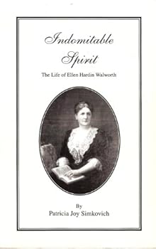 Indomitable Spirit: The Life of Ellen Hardin Walworth