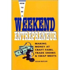 Paperback How to Be a Weekend Entrepreneur: Making Money at Craft Fairs and Trade Shows Book