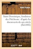  Pradier-A: Saint Dominique, Fondateur Des Prï¿: d\'après les documents de son siècle (Histoire)