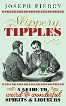 Slippery Tipples: A Guide to Weird and Wonderful Spirits and Liqueurs book cover