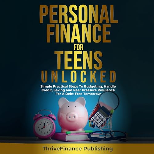 Personal Finance for Teens Unlocked by ThriveFinance Publishing episode artwork