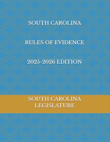 SOUTH CAROLINA RULES OF EVIDENCE 2025-2026 EDITION