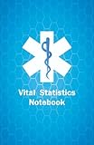  Vital Statistics Notebook: EMT Vital Statistics Notebook, Vital Statistics Log Book, EMT Vitals Notebook, EMT Vital Notebook, EMT Notebook Vitals, EMS ... Vital Signs Monitor, EMT Vital Sign Notebook