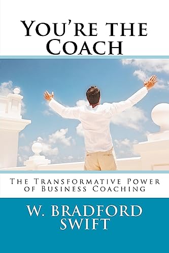 You're the Coach: The Transformational Power of Business Coaching