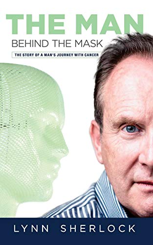 The Man Behind The Mask: The story of a man's journey with cancer.