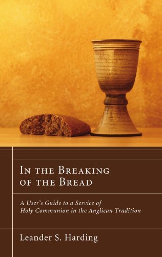 Télécharger In the Breaking of the Bread: A User's Guide to a Service of Holy Communion in the Anglican Traditio Gratuit