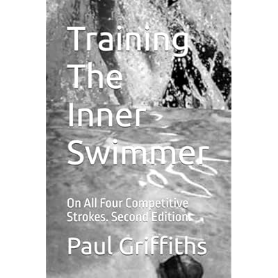 Training The Inner Swimmer: On All Four Competitive Strokes. Second Edition.