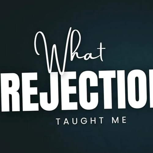 The 5 Most Powerful Lessons I Gained from Rejection and Abandonment