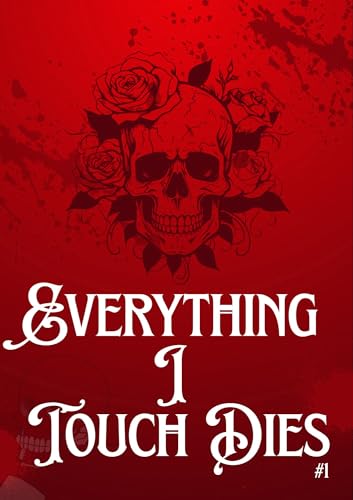 Everything I Touch Dies: I Can’t Die, But Everything Else Does (English Edition)