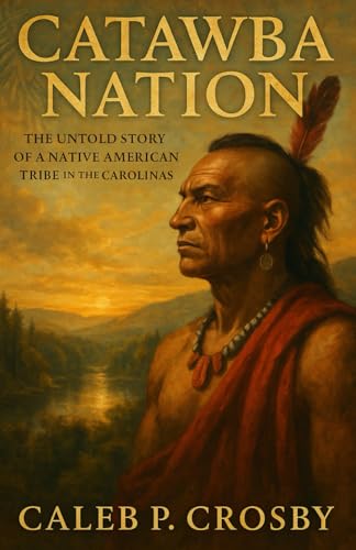 Catawba Nation: The Untold Story of a Native American Tribe