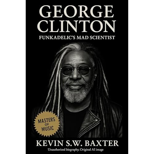 George Clinton: Funkadelic&amp;rsquo;s Mad Scientist -- Kevin S.W. Baxter episode artwork