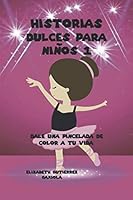 HISTORIAS DULCES PARA NIÑOS 1: DALE UNA PINCELADA DE COLOR A TU VIDA (Spanish Edition) 1671329902 Book Cover