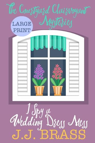 I Spy a Wedding Dress Mess (The Courtyard Clairvoyant Mysteries) (Volume 4)