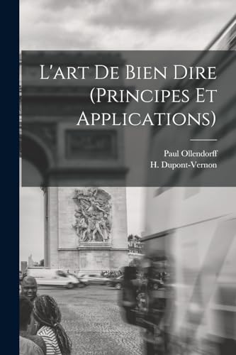 L'art de Bien Dire (principes et applications) (French Edition)