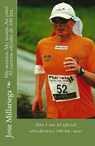 Mis secretos. My secrets. Así corrí 32 carreras oficiales de 100 km.: How I ran 32 official ultradistance 100 km. races (Spanish Edition)