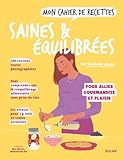  Mon cahier de recettes saines et équilibrées - Rééquilibrage alimentaire: Tout comprendre sur le rééquilibrage alimentaire sans prise de tête