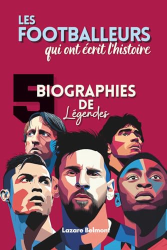 Les footballeurs qui ont écrit l’histoire : 5 biographies de légendes: Maradona, Messi, Cristiano Ronaldo, Pelé et Cruyff — destins croisés, records et héritage du football