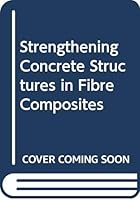 Strengthening Concrete Structures In Fibre Composites 0415291887 Book Cover