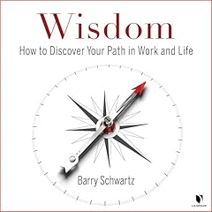 Wisdom: How to Discover Your Path in Work and Life Audiolibro Por Barry Schwartz arte de portada