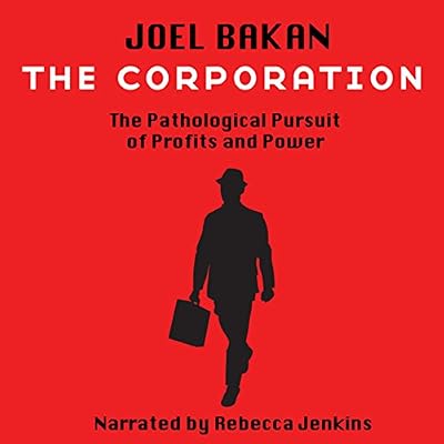 The Corporation: The Pathological Pursuit of Profit and Power