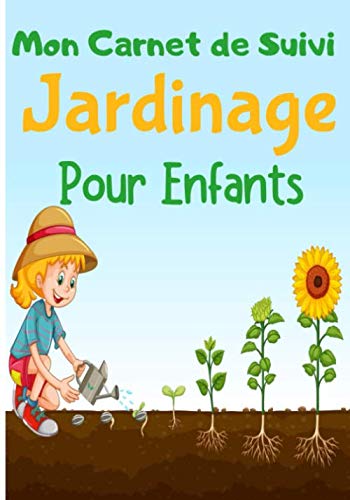 Mon Carnet de suivi jardinage pour Enfants: Carnet de suivi pour les jardiniers | Contient 50 fiches pratiques | Petit Format | Le jardinage n'a ... Mon potager mois par mois | (French Edition)