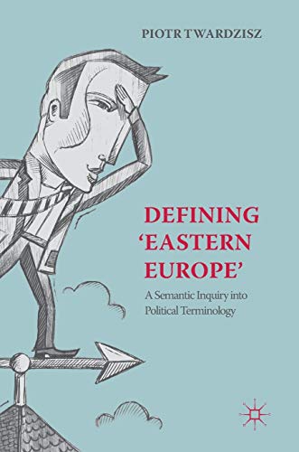 Defining ‘Eastern Europe’: A Semantic Inquiry into Political Terminology