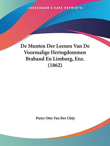 De Munten Der Leenen Van De Voormalige Hertogdommen Braband En Limburg, Enz. (1862) (Chinese Edition)