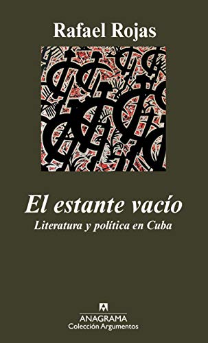El estante vacío: Literatura y política en Cuba (Argumentos)