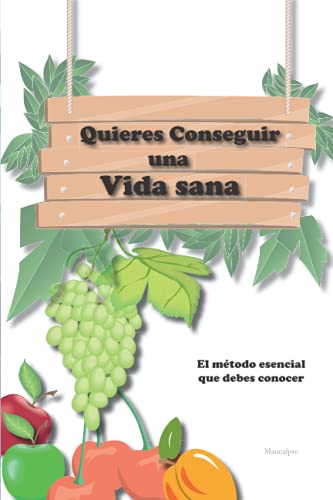 Quieres Conseguir una Vida Sana: El método esencial que debes conocer (Spanish Edition)