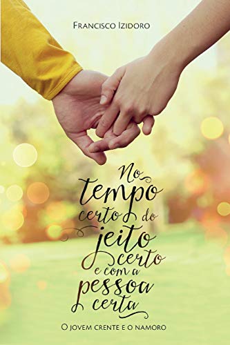 No Tempo certo, do jeito certo e com a pessoa certa: O jovem crente e o namoro (Portuguese Edition)