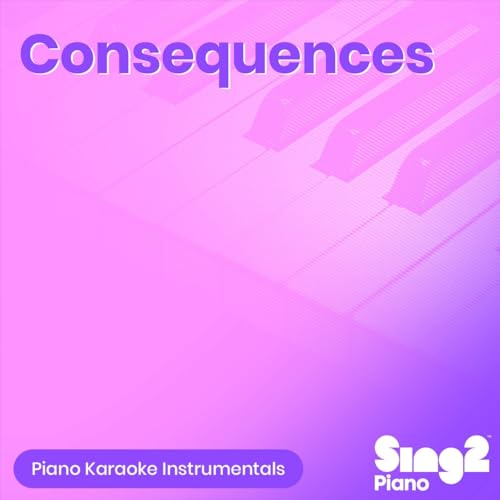 Consequences (Lower Key) [Originally Performed by Camila Cabello] (Piano Karaoke