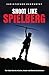 Shoot Like Spielberg: The Visual Secrets of Action, Wonder and Emotional Adventure