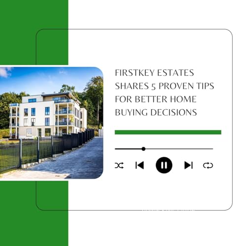 FirstKey Estates Shares 7 Proven Tips for Better Home Buying Decisions