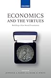 Economics and the Virtues: Building a New Moral Fo…