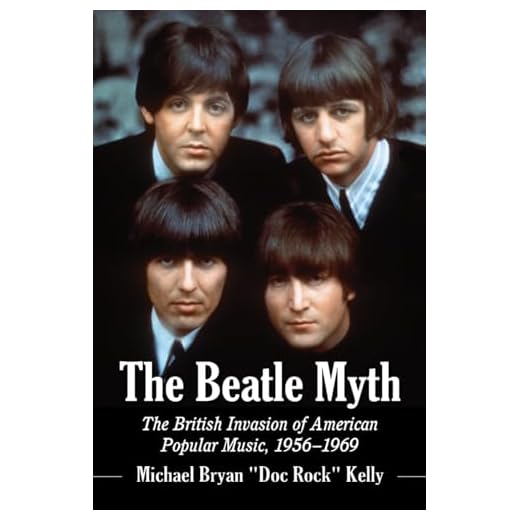 The Beatle Myth: The British Invasion of American Popular Music, 1956-1969