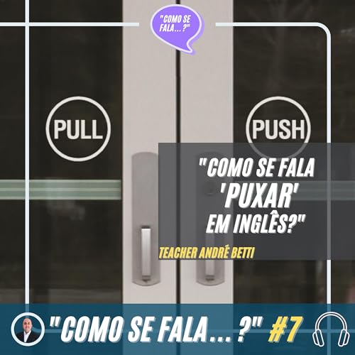 "Como se fala 'puxar' em Inglês?" | Teacher André Betti