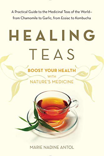  Healing Teas: A Practical Guide to the Medicinal Teas of the World -- from Chamomile to Garlic, from Gratuit